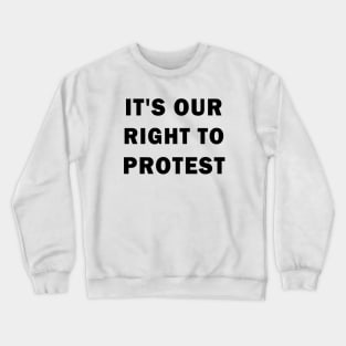 It's our right to protest Crewneck Sweatshirt